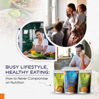 Busy Lifestyle, Healthy Eating: How to Never Compromise on Nutrition
